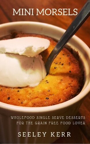 Mini Morsels Wholefood Single Serve Desserts For The Grain Free Food Lover Seeley Kerr