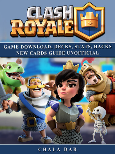 Clash Royale Game Download Decks Stats Hacks New Cards Guide Unofficial Chala Dar