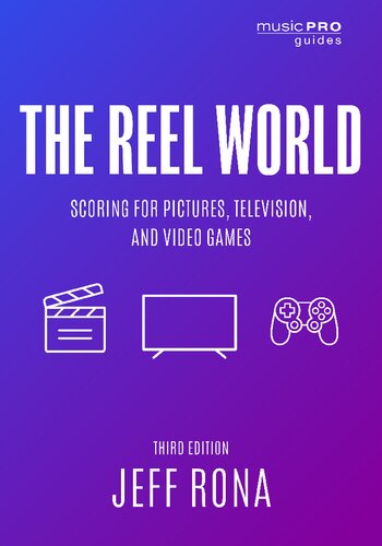 The Reel World Scoring For Pictures Television And Video Games 3rd Edition Jeff Rona