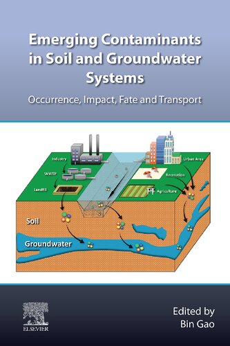 Emerging Contaminants In Soil And Groundwater Systems Occurrence Impact Fate And Transport Bin Gao