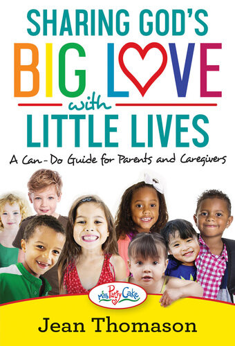 Sharing Gods Big Love With Little Lives A Cando Guide For Parents And Caregivers Jean Thomason
