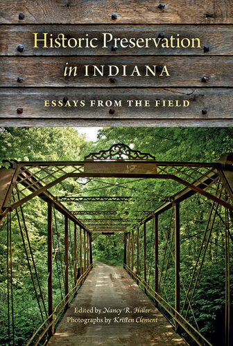 Historic Preservation In Indiana Essays From The Field Nancy R Hiller