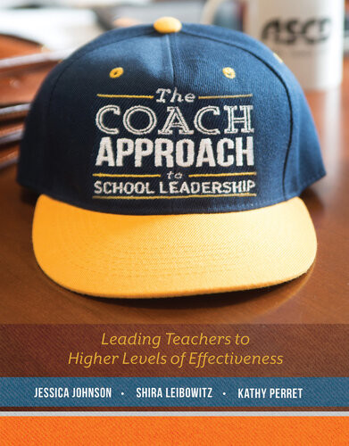 The Coach Approach To School Leadership Leading Teachers To Higher Levels Of Effectiveness Jessica Johnson Shira Leibowitz Kathy Perret