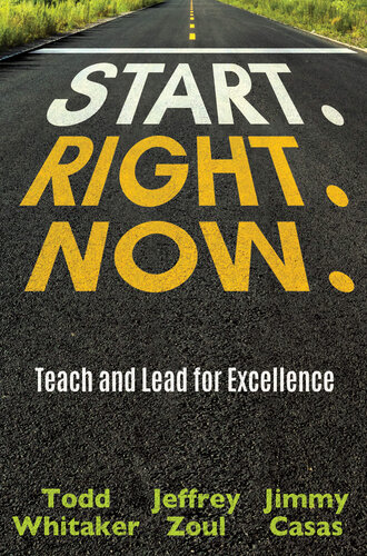 Start Right Now Teaching And Leading For Excellence Todd Whitaker Jeff Zoul Jimmy Casas