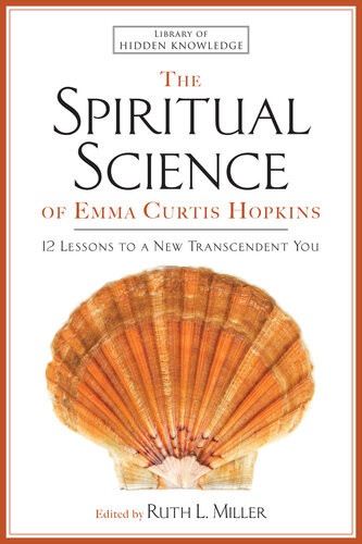 The Spiritual Science Of Emma Curtis Hopkins 12 Lessons To A New Transcendent You Emma C Hopkins