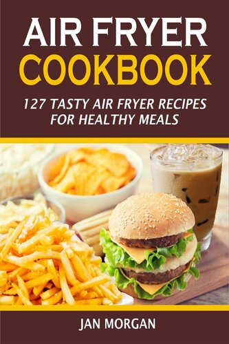 Air Fryer Cookbook 127 Tasty Air Fryer Recipes For Healthy Meals Jan Morgan