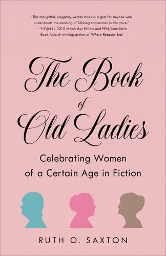 The Book Of Old Ladies Celebrating Women Of A Certain Age In Fiction Ruth O Saxton