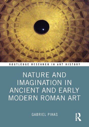 Nature And Imagination In Ancient And Early Modern Roman Art Gabriel Pihas