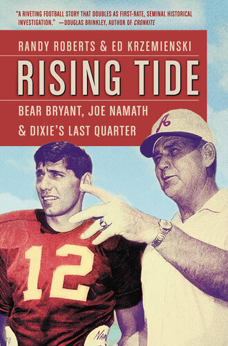 Rising Tide Bear Bryant Joe Namath And Dixies Last Quarter Randy Roberts Ed Krzemienski