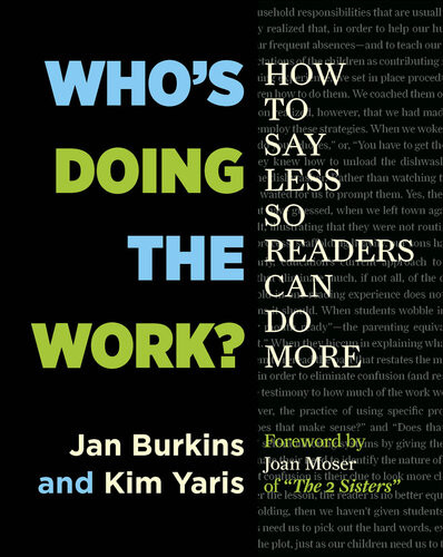 Whos Doing The Work How To Say Less So Readers Can Do More 1st Edition Jan Burkins Kim Yaris