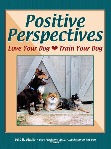 Positive Perspectives Love Your Dog Train Your Dog Pat Miller