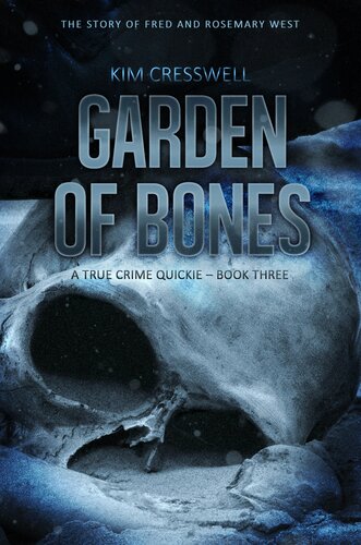 Garden Of Bonesa True Crime Quickie Book Three Kim Cresswell