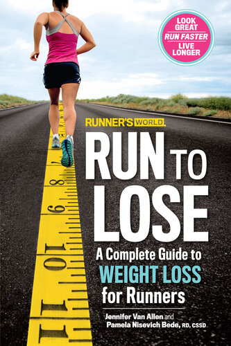 Runners World Run To Lose A Complete Guide To Weight Loss For Runners Jennifer Van Allen Pamela Nisevich Bede Editors Of Runners World Maga