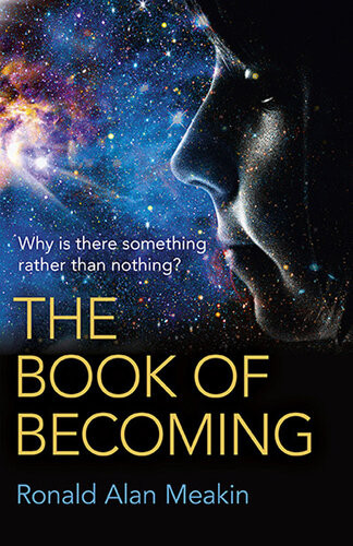The Book Of Becoming Why Is There Something Rather Than Nothing A Metaphysics Of Esoteric Consciousness Ronald Alan Meakin