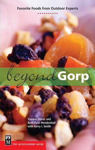 Beyond Gorp Favorite Foods From Outdoor Experts 1st Edition Yvonne Prater Ruth D Mendenhall