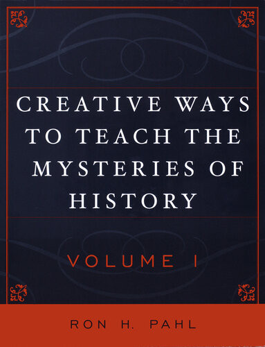 Creative Ways To Teach The Mysteries Of History Ronald Hans Pahl