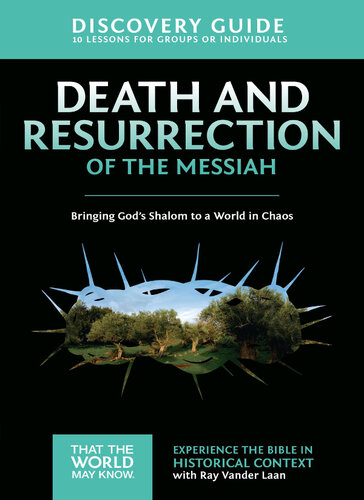 Death And Resurrection Of The Messiah Discovery Guide Bringing Gods Shalom To A World In Chaos Ray Vander Laan