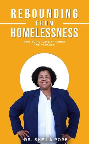 Rebounding From Homelessness How To Forgive Through The Process Sheila D Pope