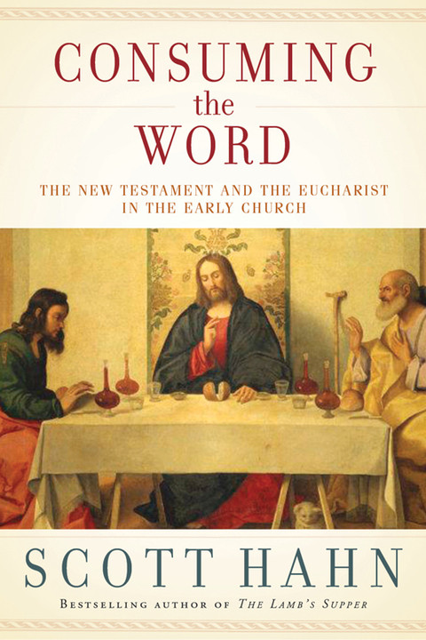 Consuming The Word 1st Edition Scott Hahn