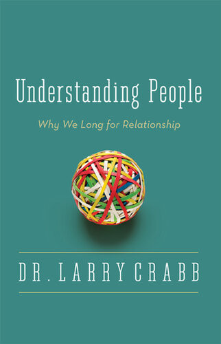 Understanding People Why We Long For Relationship Enl Larry Crabb