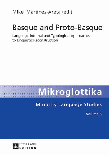 Basque And Protobasque Languageinternal And Typological Approaches To Linguistic Reconstruction Mikroglottika New Mikel Martnez Areta Editor