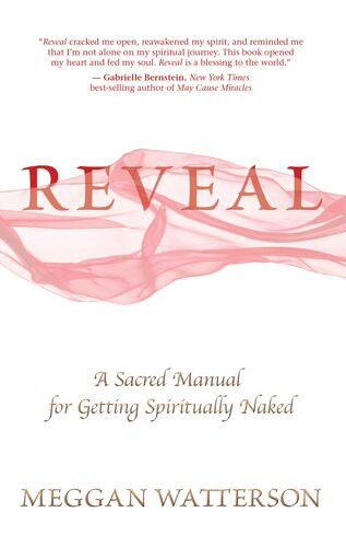 Reveal A Sacred Manual For Getting Spiritually Naked Meggan Watterson