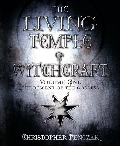 The Living Temple Of Witchcraft Volume One The Descent Of The Goddess Christopher Penczak