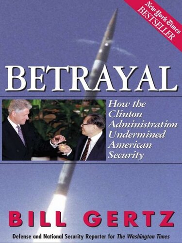 Betrayal How The Clinton Administration Undermined American Security Bill Gertz
