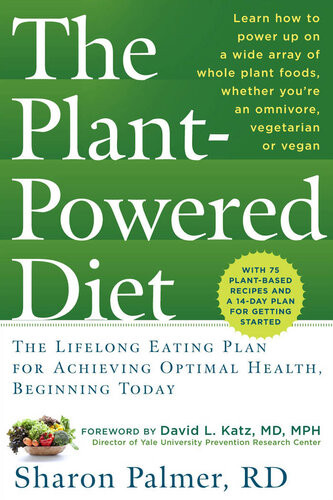 The Plantpowered Diet The Lifelong Eating Plan For Achieving Optimal Health Beginning Today Sharon Palmer Rdn