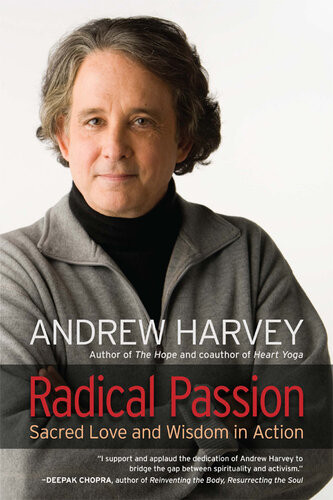 Radical Passion Sacred Love And Wisdom In Action Andrew Harvey