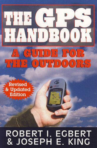 The Gps Handbook A Guide For The Outdoors 1st Edition Robert I Egbert Joseph E King