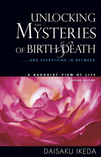 Unlocking The Mysteries Of Birth Death And Everything In Between A Buddhist View Life 2nd Edition Daisaku Ikeda