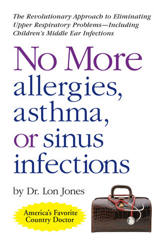 No More Allergies Asthma Or Sinus Infections The Revolutionary Approach Lon Jones