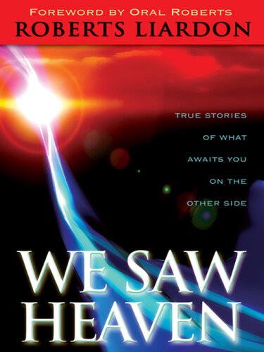 We Saw Heaven True Stories Of What Awaits Us On The Other Side 1st Edition Roberts Liardon