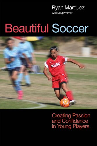 Beautiful Soccer Creating Passion And Confidence In Young Players Ryan Marquez Doug Werner