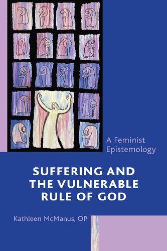 Suffering And The Vulnerable Rule Of God A Feminist Epistemology 1st Edition Kathleen Mcmanus