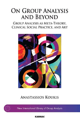 On Group Analysis And Beyond Group Analysis As Metatheory Clinical Social Practice And Art 1st Edition Anastassios Koukis