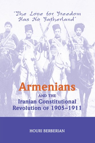 Armenians And The Iranian Constitutional Revolution Of 19051911 The Love For Freedom Has No Fatherland Houri Berberian
