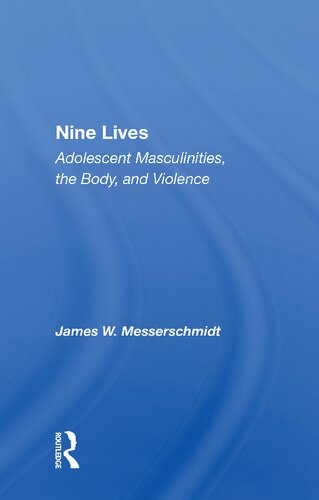 Nine Lives Adolescent Masculinities The Body And Violence 1st Edition James W Messerschmidt