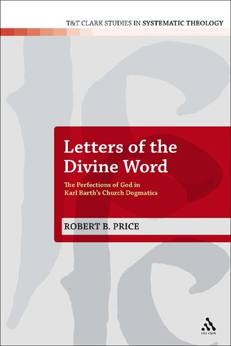 Letters Of The Divine Word The Perfections Of God In Karl Barths Church Dogmatics Robert B Price
