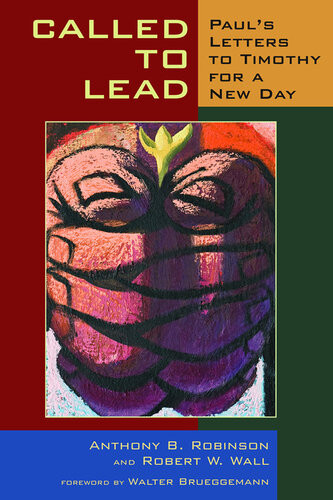 Called To Lead Pauls Letters To Timothy For A New Day 1st Edition Anthony B Robinson Robert W Wall