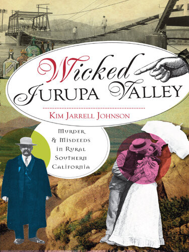 Wicked Jurupa Valley Murder Misdeeds In Rural Southern California 1st Edition Kim Jarrell Johnson