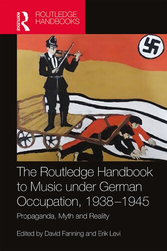 The Routledge Handbook To Music Under German Occupation 19381945 Propaganda Myth And Reality 1st Edition David Fanning Editor