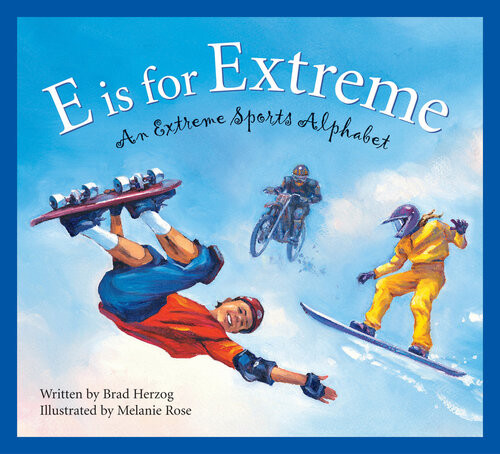 E Is For Extreme An Extreme Sports Alphabet Brad Herzog