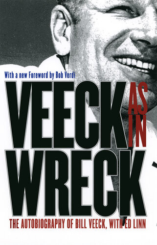 Veeck As In Wreck The Autobiography Of Bill Veeck Bill Veeck Ed Linn