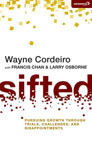 Sifted Pursuing Growth Through Trials Challenges And Disappointments 1st Edition Wayne Cordeiro Francis Chan Larry Osborne
