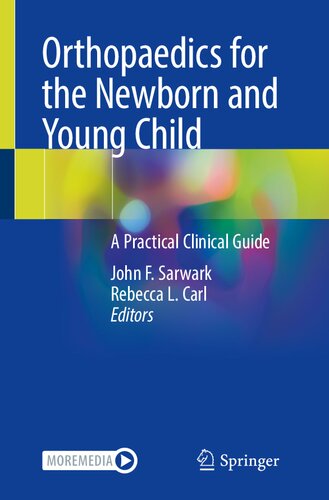 Orthopaedics For The Newborn And Young Child A Practical Clinical Guide John F Sarwark