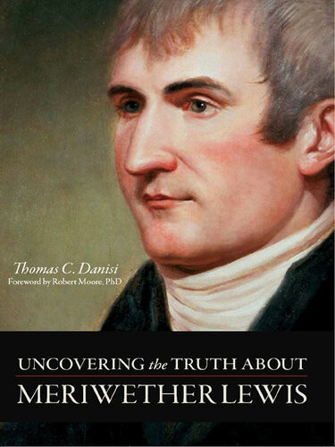 Uncovering The Truth About Meriwether Lewis Thomas C Danisi