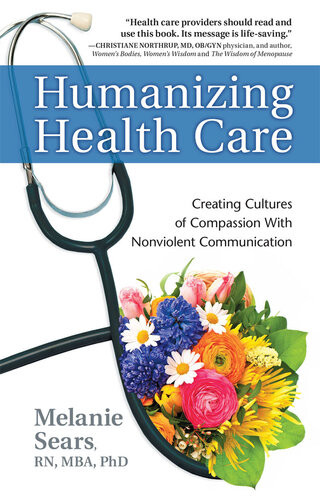 Humanizing Health Care Creating Cultures Of Compassion With Nonviolent Communication Melanie Sears