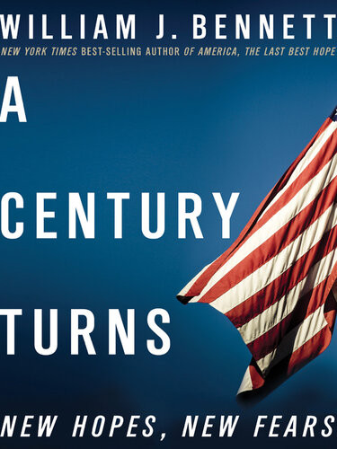 A Century Turns New Hopes New Fears William J Bennett